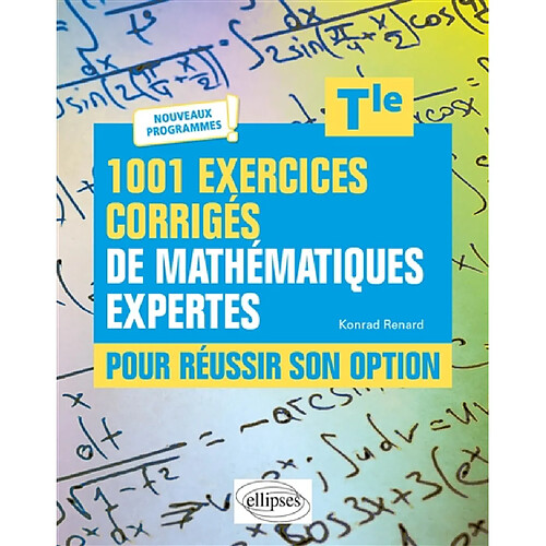 1.001 exercices corrigés de mathématiques expertes pour réussir son option, terminale : nouveaux programmes