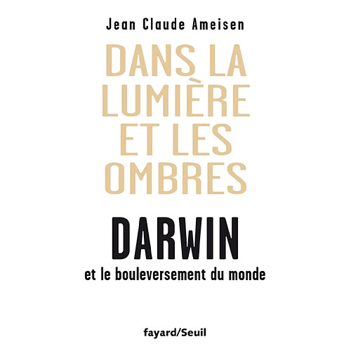 Dans la lumière et les ombres : Darwin et le bouleversement du monde · Occasion