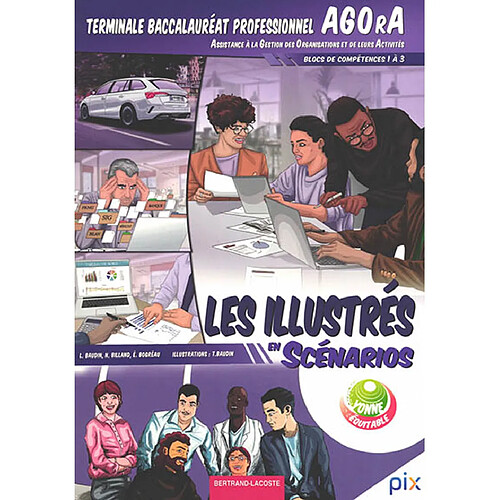 Les illustrés en scénarios. Terminale baccalauréat professionnel Agora : assistance à la gestion des organisations et de leurs activités : blocs de compétences 1 à 3