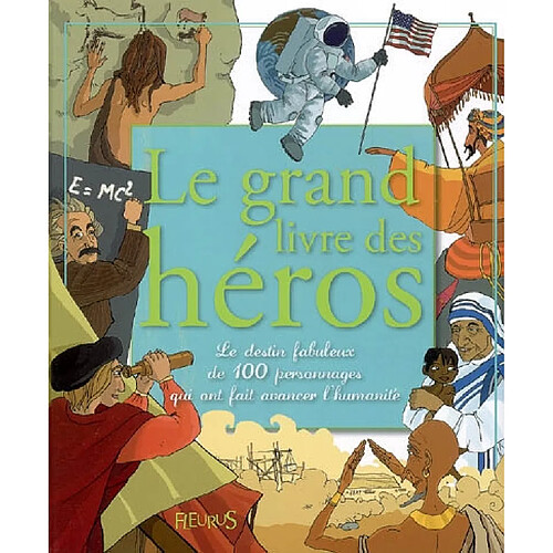 Le grand livre des héros : le destin fabuleux de 100 personnages qui ont fait avancer l'humanité · Occasion