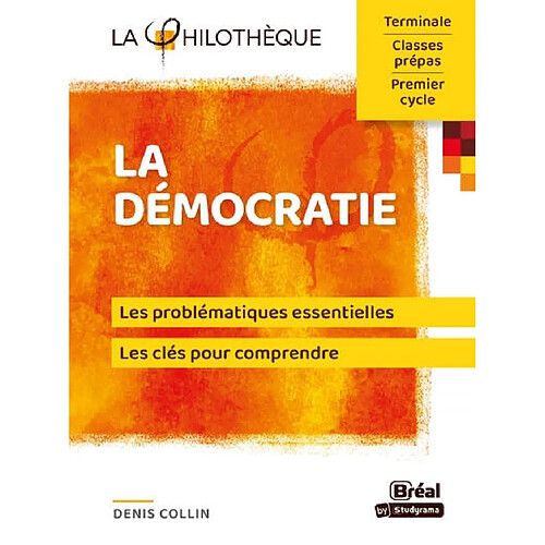 La démocratie : les problématiques essentielles, les clés pour comprendre : terminale, classes prépas, premier cycle