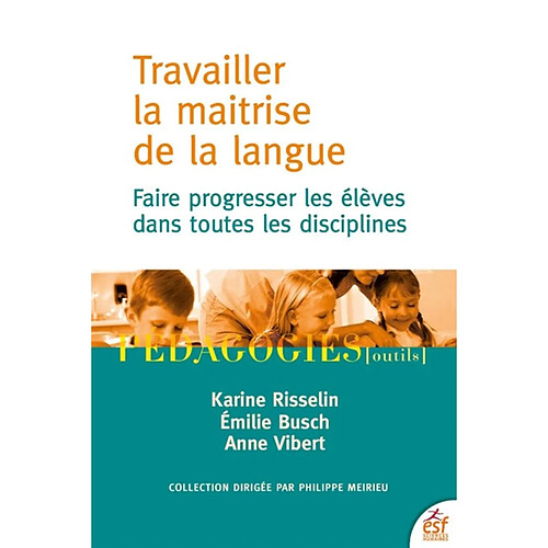 Travailler la maîtrise de la langue : faire progresser les élèves dans toutes les disciplines