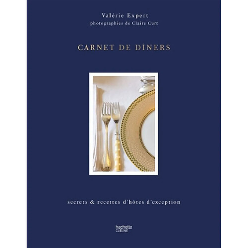 Carnet de diners : secrets & recettes d'hôtes d'exception