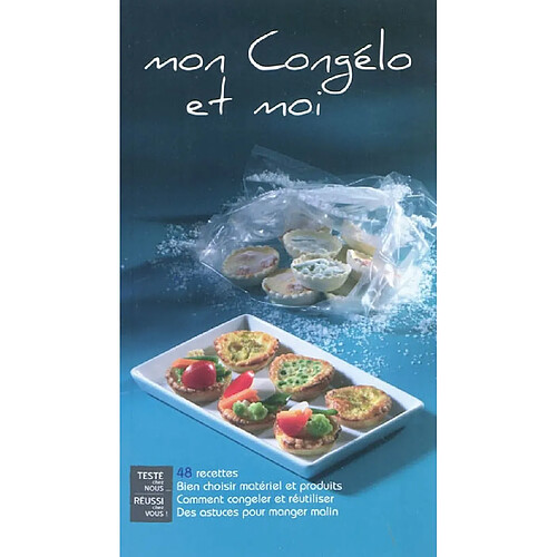 Mon congélo et moi : 48 recettes : bien choisir matériel et produits, comment congeler et réutiliser, des astuces pour manger malin