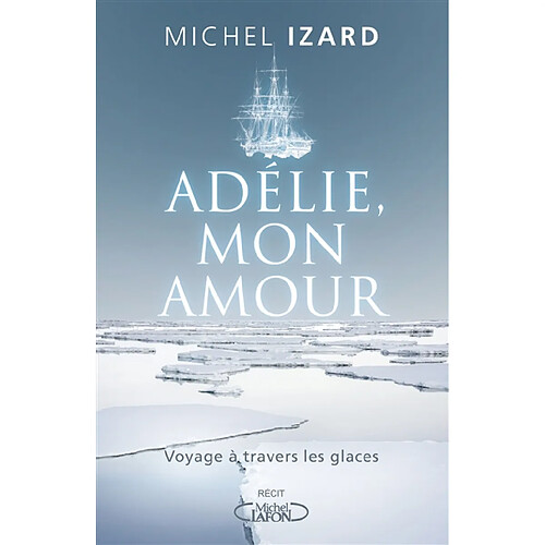 Adélie, mon amour : voyage à travers les glaces : récit · Occasion