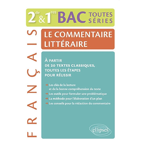 Le commentaire littéraire, français 2de & 1res, bac toutes séries : à partir de 20 textes classiques, toutes les étapes pour réussir · Occasion