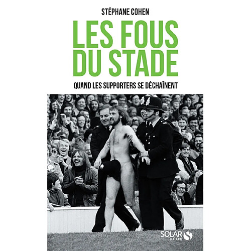 Les fous du stade : quand les supporters se déchaînent