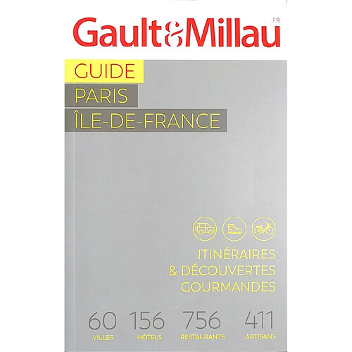 Guide Paris, Ile-de-France : itinéraires & découvertes gourmandes : 60 villes, 156 hôtels, 756 restaurants, 411 artisans