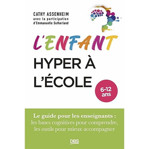 L'enfant hyper à l'école, 6-12 ans : le guide pour les enseignants : les bases cognitives pour comprendre, les outils pour mieux accompagner · Occasion