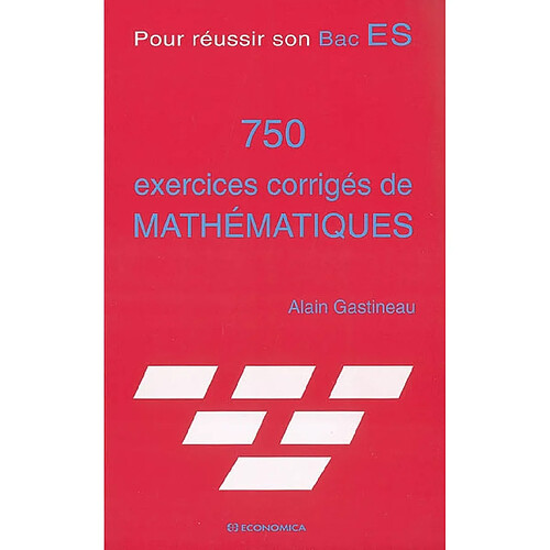 750 exercices corrigés de mathématiques : pour réussir son Bac ES · Occasion