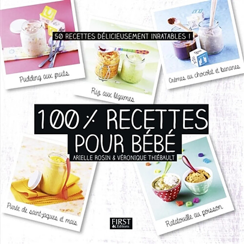 100 % recettes pour bébé : 50 recettes délicieusement inratables ! · Occasion