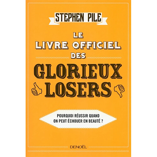 Le livre officiel des glorieux losers : pourquoi réussir quand on peut échouer en beauté ? · Occasion