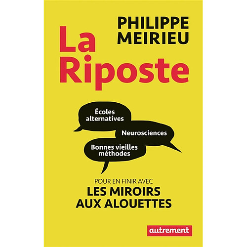 La riposte : écoles alternatives, neurosciences et bonnes vieilles méthodes : pour en finir avec les miroirs aux alouettes · Occasion