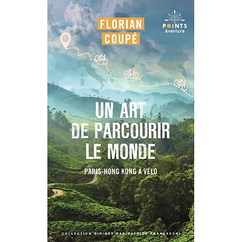 Un art de parcourir le monde : Paris-Hong Kong à vélo : 11.155 km, 371 jours, 23 pays