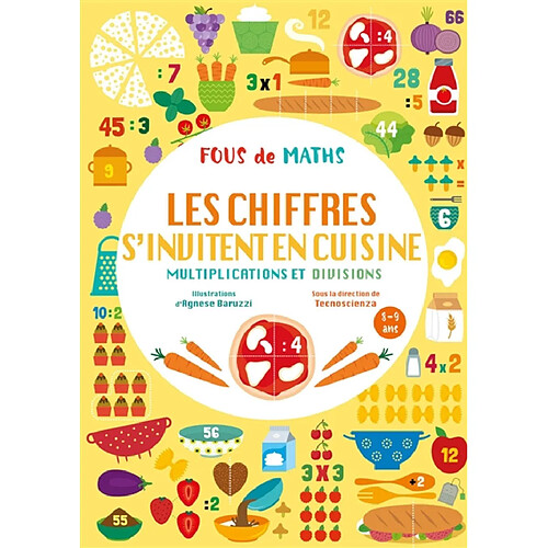 Fous de maths : les chiffres s'invitent en cuisine, multiplications et divisions : 8-9 ans