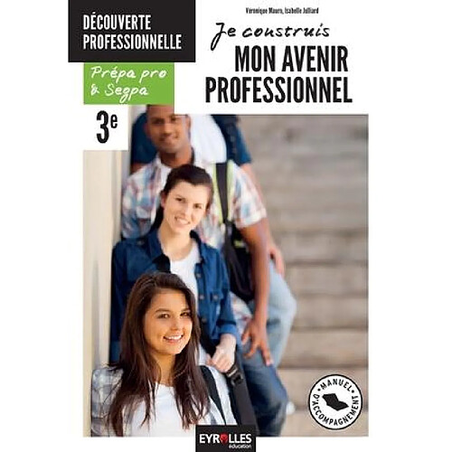 Je construis mon avenir professionnel : option découverte professionnelle : prépa pro & SEGPA