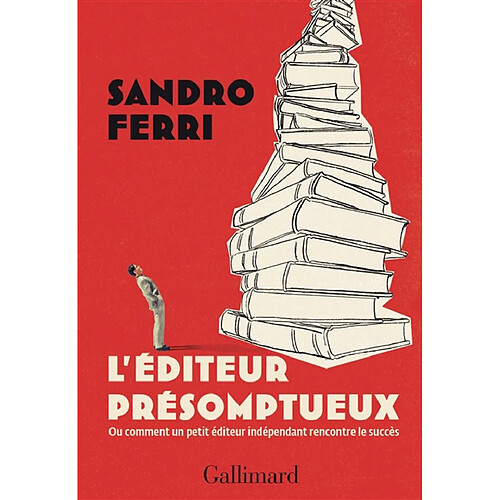 L'éditeur présomptueux ou Comment un petit éditeur indépendant rencontre le succès · Occasion