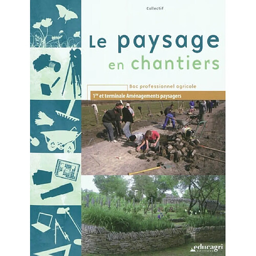 Le paysage en chantiers : bac professionnel agricole, 1re et terminale aménagements paysagers · Occasion