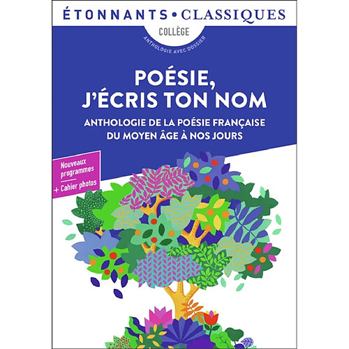 Poésie, j'écris ton nom : anthologie de la poésie française du Moyen Age à nos jours : collège, anthologie avec dossier, nouveaux programmes