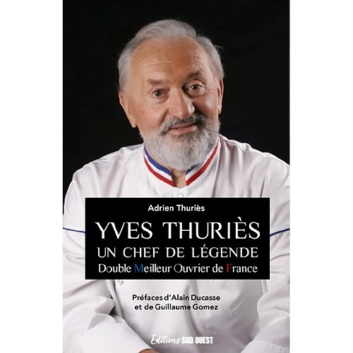 Yves Thuriès : un chef de légende : double Meilleur ouvrier de France · Occasion