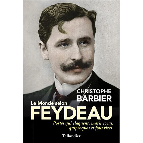 Le monde selon Feydeau : portes qui claquent, maris cocus, quiproquos et fous rires · Occasion