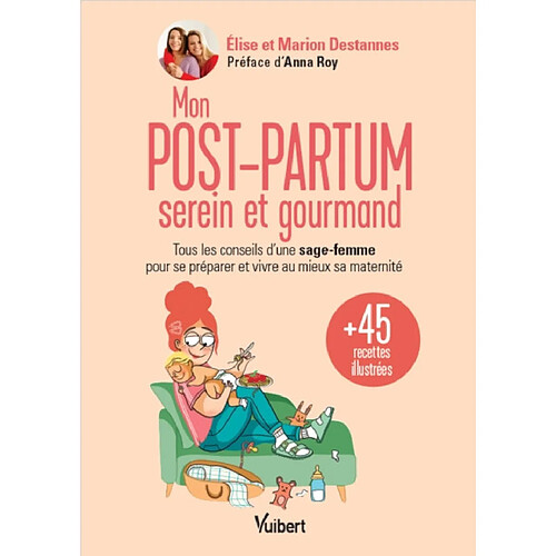 Mon post-partum serein et gourmand : tous les conseils d'une sage-femme pour se préparer et vivre au mieux sa maternité : et 45 recettes illustrées