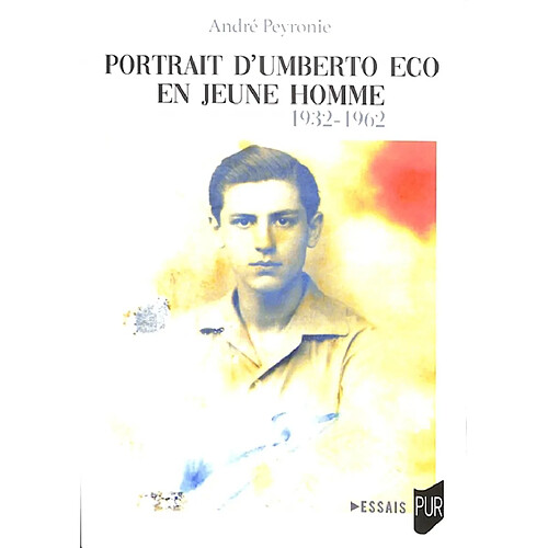 Portrait d'Umberto Eco en jeune homme : 1932-1962 : essai de biographie prospective