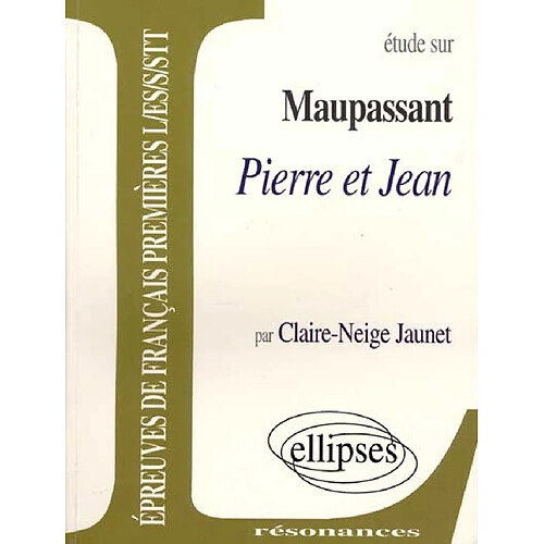 Etude sur Guy de Maupassant, Pierre et Jean : épreuves de français premières L, ES, S, STT · Occasion