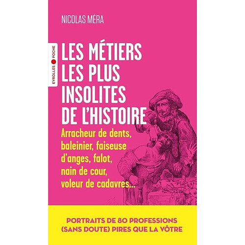 Les métiers les plus insolites de l'histoire : arracheur de dents, baleinier, faiseuse d'anges, falot, nain de cour, voleur de cadavres... · Occasion