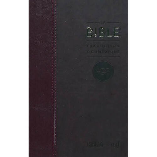 La Bible : traduction oecuménique, TOB : comprenant l'Ancien et le Nouveau Testament traduits sur les textes originaux avec introductions, notes essentielles, glossaire