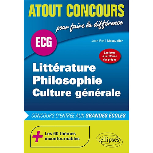 Littérature, philosophie, culture générale : ECG : concours d'entrée aux grandes écoles, conforme à la réforme des prépas