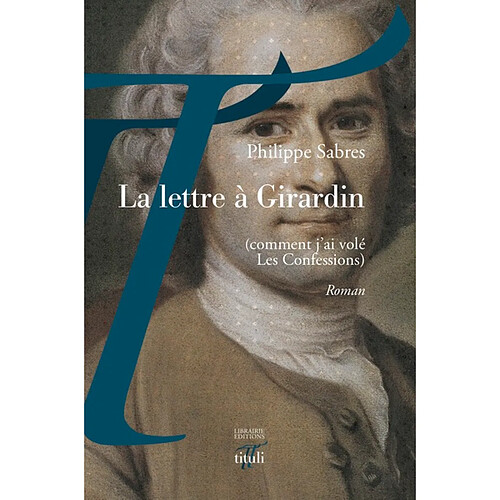 La lettre à Girardin : comment j'ai volé Les confessions · Occasion