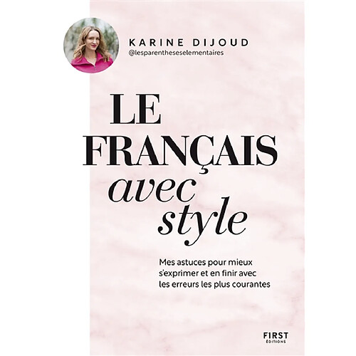 Le français avec style : mes astuces pour mieux s'exprimer et en finir avec les erreurs les plus courantes