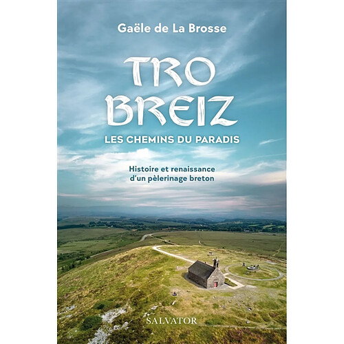 Tro Breiz, les chemins du paradis : histoire et renaissance d'un pèlerinage breton