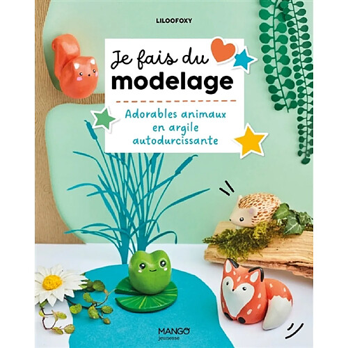 Je fais du modelage : adorables animaux en argile autodurcissante · Occasion