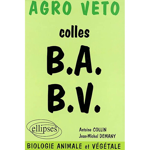 Agro Veto : préparation aux oraux des concours biologie animale et végétale : colles B.A. B.V. · Occasion