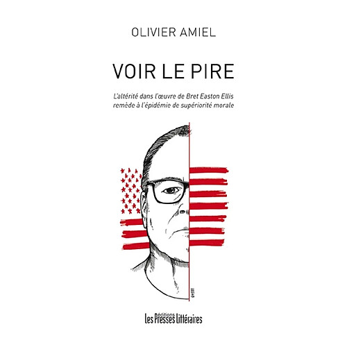 Voir le pire : l'altérité dans l'oeuvre de Bret Easton Ellis : remède à l'épidémie de supériorité morale · Occasion