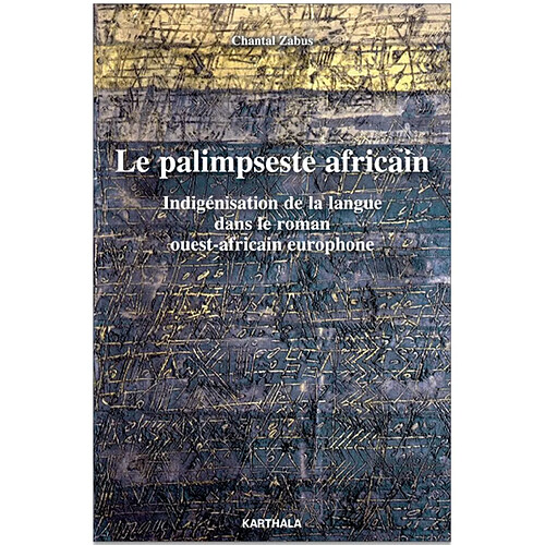 Le palimpseste africain : indigénisation de la langue dans le roman ouest-africain europhone · Occasion