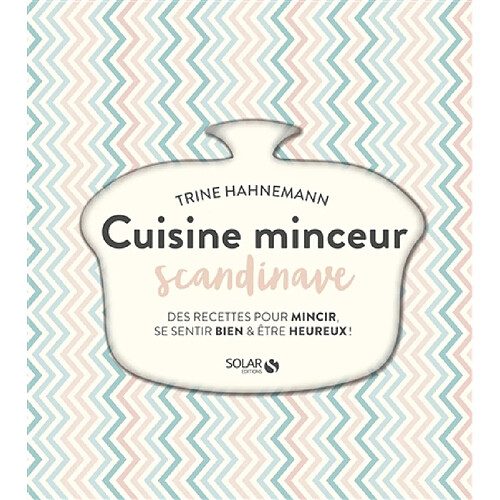 Cuisine minceur scandinave : des recettes pour mincir, se sentir bien & être heureux !