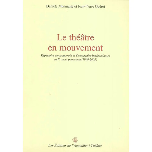 Le théâtre en mouvement : répertoire contemporain et compagnies indépendantes en France, panorama (1999-2003) · Occasion