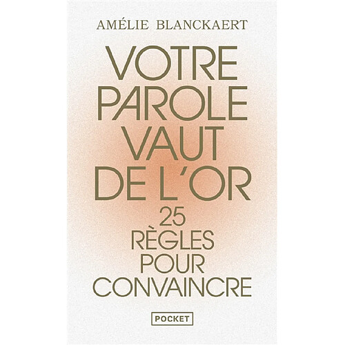 Votre parole vaut de l'or : 25 règles pour convaincre · Occasion