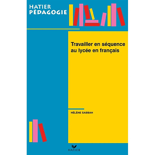 Travailler en séquence au lycée en français · Occasion