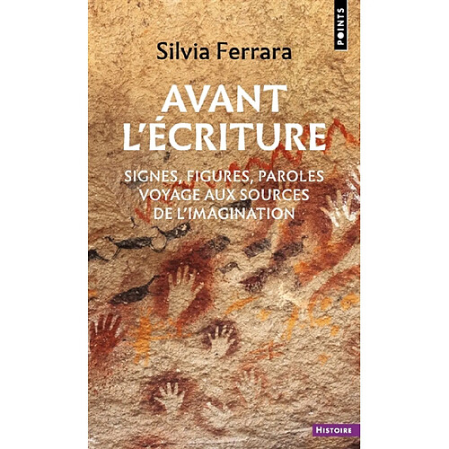 Avant l'écriture : signes, figures, paroles : voyage aux sources de l'imagination