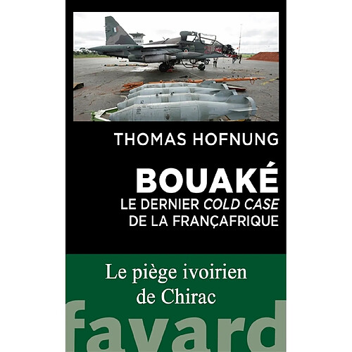 Bouaké : le dernier cold case de la Françafrique : le piège ivoirien de Chirac · Occasion