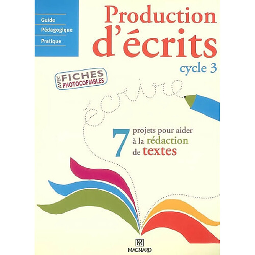 Production d'écrits cycle 3 : 7 projets pour aider à la rédaction de textes · Occasion