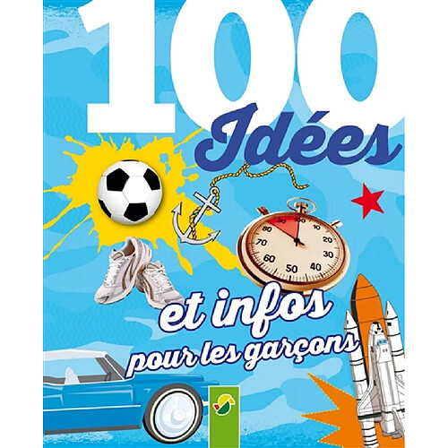 100 idées et infos pour les garçons