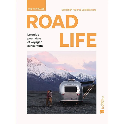 Road life : une vie nomade : le guide pour vivre et voyager sur la route · Occasion