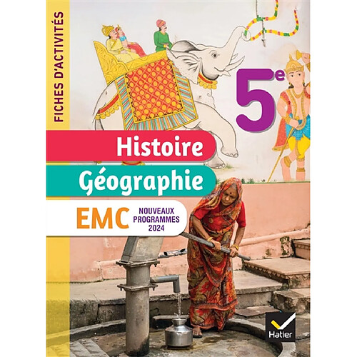 Histoire géographie, EMC 5e : fiches d'activités : nouveaux programmes 2024