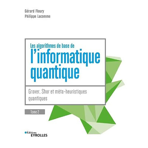 L'informatique quantique. Vol. 2. Grover, Shor et méta-heuristiques quantiques : les algorithmes de base