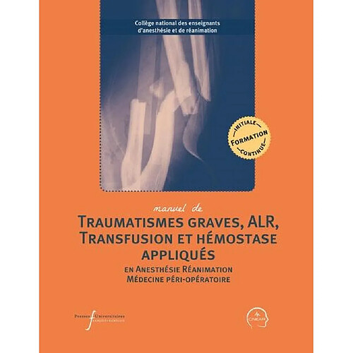 Manuel de traumatismes graves, ALR, transfusion et hémostase appliqués en anesthésie, réanimation, médecine péri-opératoire